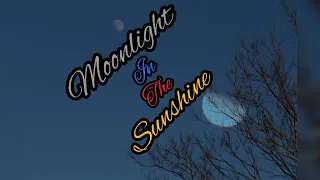 Moonlight in the Sunshine