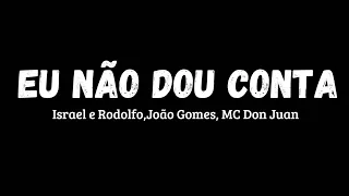 Eu Não Dou Conta - Israel e Rodolfo ft. João Gomes, MC Don Juan [ Letra da Música]