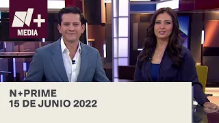 N+Prime - Programa Completo: 15 de junio 2022