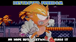 Destroyed Freedom|| No Hope but Fleetway Super Sonic sings it