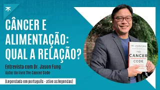 Câncer e alimentação: Qual a relação? com Dr. Jason Fung | Livro: The Cancer Code