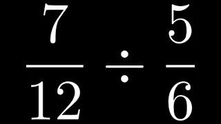 How to Divide Fractions: Example with 7/12 divided by 5/6