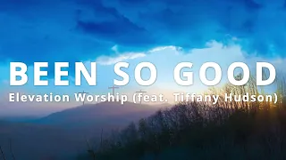 Been So Good (feat. Tiffany Hudson) | Elevation Worship Lyric