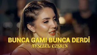 Ayşegül Coşkun - BUNCA GAMI BUNCA DERDİ (Akustik)