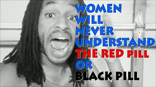 Women Will Never Understand The Red Pill or Black Pill (Based Pill/Nightwalk)