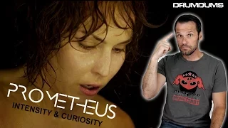 PROMETHEUS: Intensity & Curiosity (A Drumdums Special)