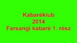 Kabaréklub 2014 - Farsangi kabaré 1. rész