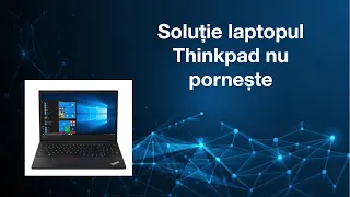 Soluție laptopul Thinkpad nu pornește