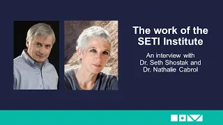 An interview with Dr. Seth Shostak and Dr. Nathalie Cabrol of the SETI Institute