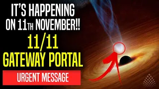 URGENT!! It's happening on 11th November | 11/11 PORTAL [Watch it within 72 hours]