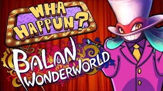 Balan Wonderworld - What Happened?