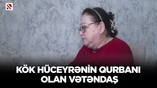 Kök hüceyrənin qurbanı olan vətəndaş