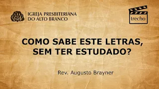 Como sabe este letras, sem ter estudado? - Trecho | Rev. Augusto Brayner #conhecimentobiblico