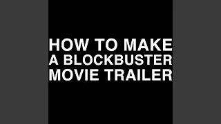 How to Make a Blockbuster Movie Trailer (No Dialog)