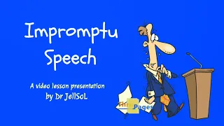 Impromptu Speech (A video lesson presentation by JellSoL)