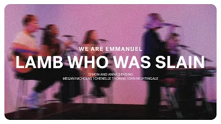 Lamb Who Was Slain (Simon and Anna Brading) | We Are Emmanuel