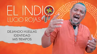 El Indio Lucio Rojas - Dejando huellas, Identidad y Mis tiempos