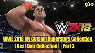 WWE 2k18 My Cutsom Superstars Collection [Best Ever Collection] | Part 3