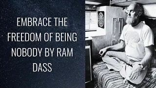 Embrace the Freedom of Being Nobody: By Ram Dass