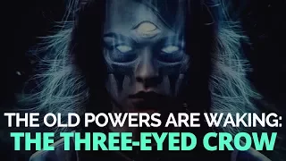 Game of Thrones/ASOIAF Theories | The Old Powers Are Waking | The Three-Eyed Crow