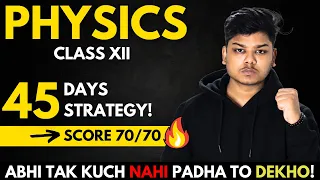 Class 12 Physics 45 Days Strategy | Score 70/70 in Physics Class 12 Boards 2024