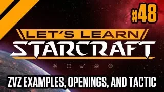 Let's Learn StarCraft #48 - ZvZ Examples, Openings, and Tactic