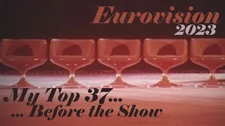 Eurovision 2023 - My Top 37 (Before the Show)