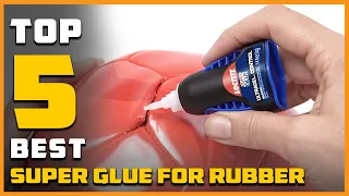Best Super Glue for Rubber in 2024 - Top 5 Super Glue for Rubber Review