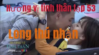 Hương vị tình thân tập 53 full bản chuẩn vtv1-long thừa nhận thich nam