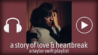 a story of love & heartbreak | a taylor swift playlist