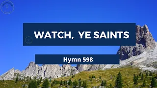 WATCH YE SAINTS – Adventist Hymn No 598  🐞🌱