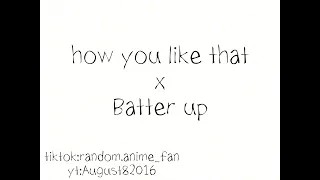 How you like that x Batter up (mashup)