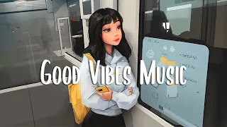 Good Vibes Music 🍂 Comfortable music that make you feel positive ~ Morning Music Playlist
