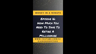 Money In A Minute | How Much You Need To Save To Retire A Millionaire #SHORTS