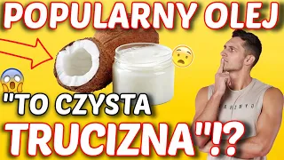 TEN MODNY OLEJ TO "CZYSTA TRUCIZNA''! CZY OLEJ KOKOSOWY JEST ZDROWY? JAKICH TŁUSZCZÓW UŻYWAĆ?