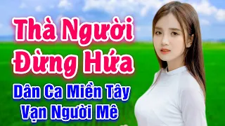 LK Nhạc Sống Miền Tây 2020 - Thà Người Đừng Hứa, Thề Non Hẹn Biển - LK Dân Ca Miền Tây Vạn Người Mê