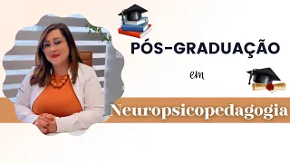 Entendo a Pós-Graduação em Neuropsicopedagogia | KAREN DENIZ