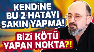 Kendine Bu İki Hatayı Sakın Yapma! Bizi Kötü Yapan Nokta! | Sinan Canan - Ekin Olcayto