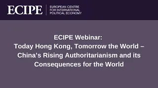 ECIPE Webinar: Today Hong Kong, Tomorrow the World – China’s Rising Authoritarianism