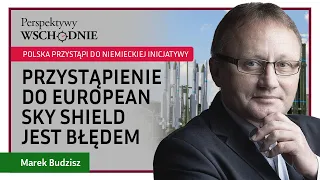 Marek Budzisz - Przystąpienie do European Sky Shield jest błędem