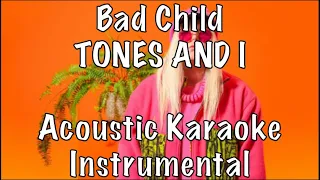 TONES AND I - BAD CHILD acoustic karaoke instrumental