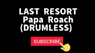 PAPA ROACH - LAST RESORT (DRUMLESS)