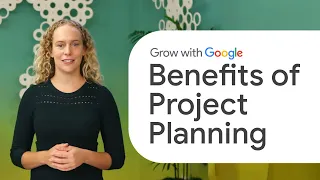 The Benefits of Project Planning | Google Project Management Certificate