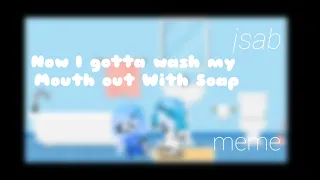 🧼  Now I gotta Wash my Mouth out With Soap 🧼 #gacha #gachaclub #jsab #jsabmeme