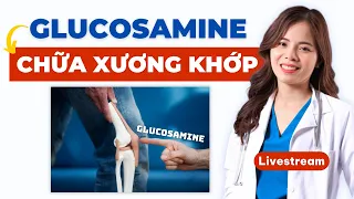 Livestream Hướng Dẫn Sử Dụng Glucosamin Trong Điều Trị Bệnh Lý Xương Khớp! Dr Thuỳ Dung