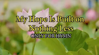 My Hope Is Built on Nothing Less Piano Accompaniment with Lyrics