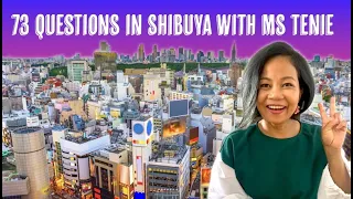 73 questions in Shibuya, Tokyo with Ms Tenie