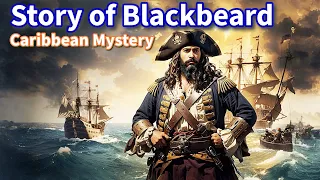 The Mysterious Origins of Blackbeard: The Most Notorious Pirate in History