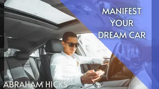 ABRAHAM HICKS|MANIFEST A NEW CAR | THE LAW OF ATTRACTION