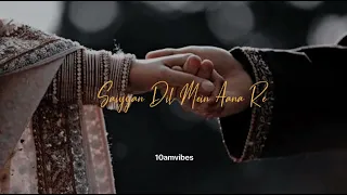 Saiyaan Dil Me Aana Re ( Slowed + Reverb )|| 10amvibes